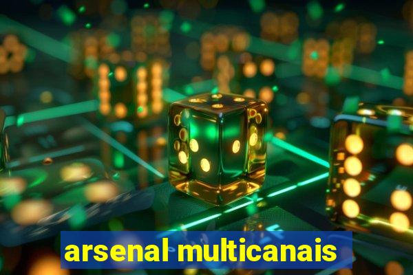 arsenal multicanais